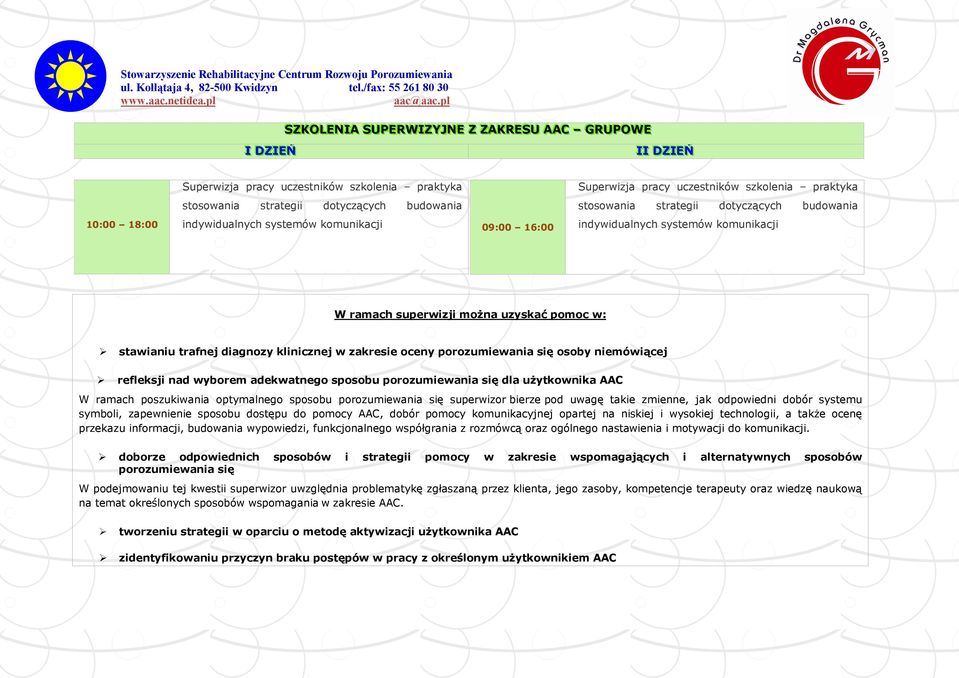 uzyskać pomoc w: stawianiu trafnej diagnozy klinicznej w zakresie oceny porozumiewania się osoby niemówiącej refleksji nad wyborem adekwatnego sposobu porozumiewania się dla użytkownika AAC W ramach