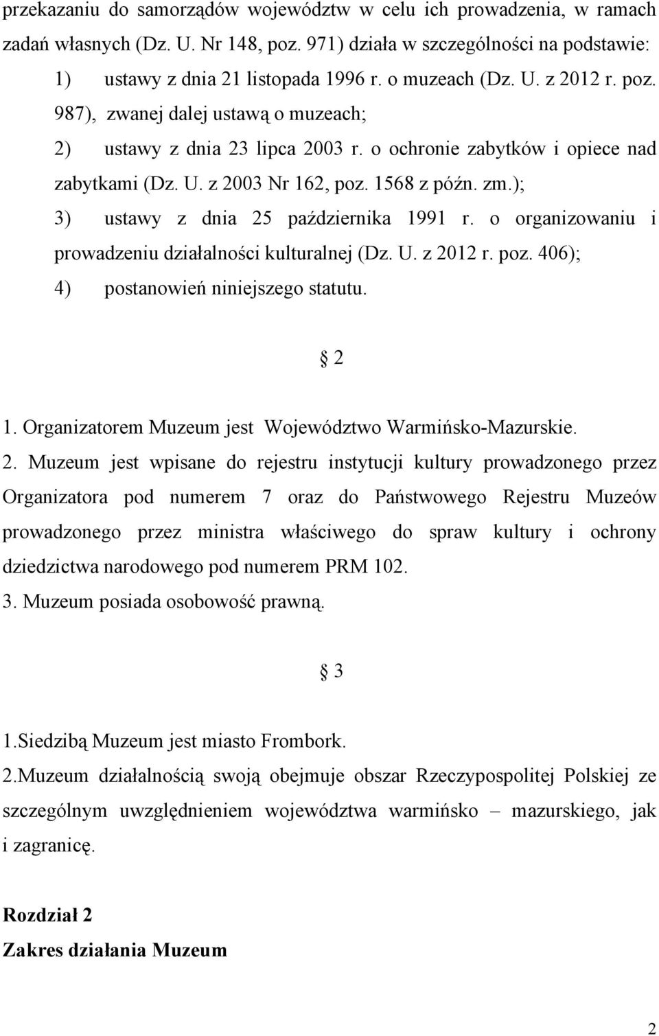 ); 3) ustawy z dnia 25 października 1991 r. o organizowaniu i prowadzeniu działalności kulturalnej (Dz. U. z 2012 r. poz. 406); 4) postanowień niniejszego statutu. 2 1.