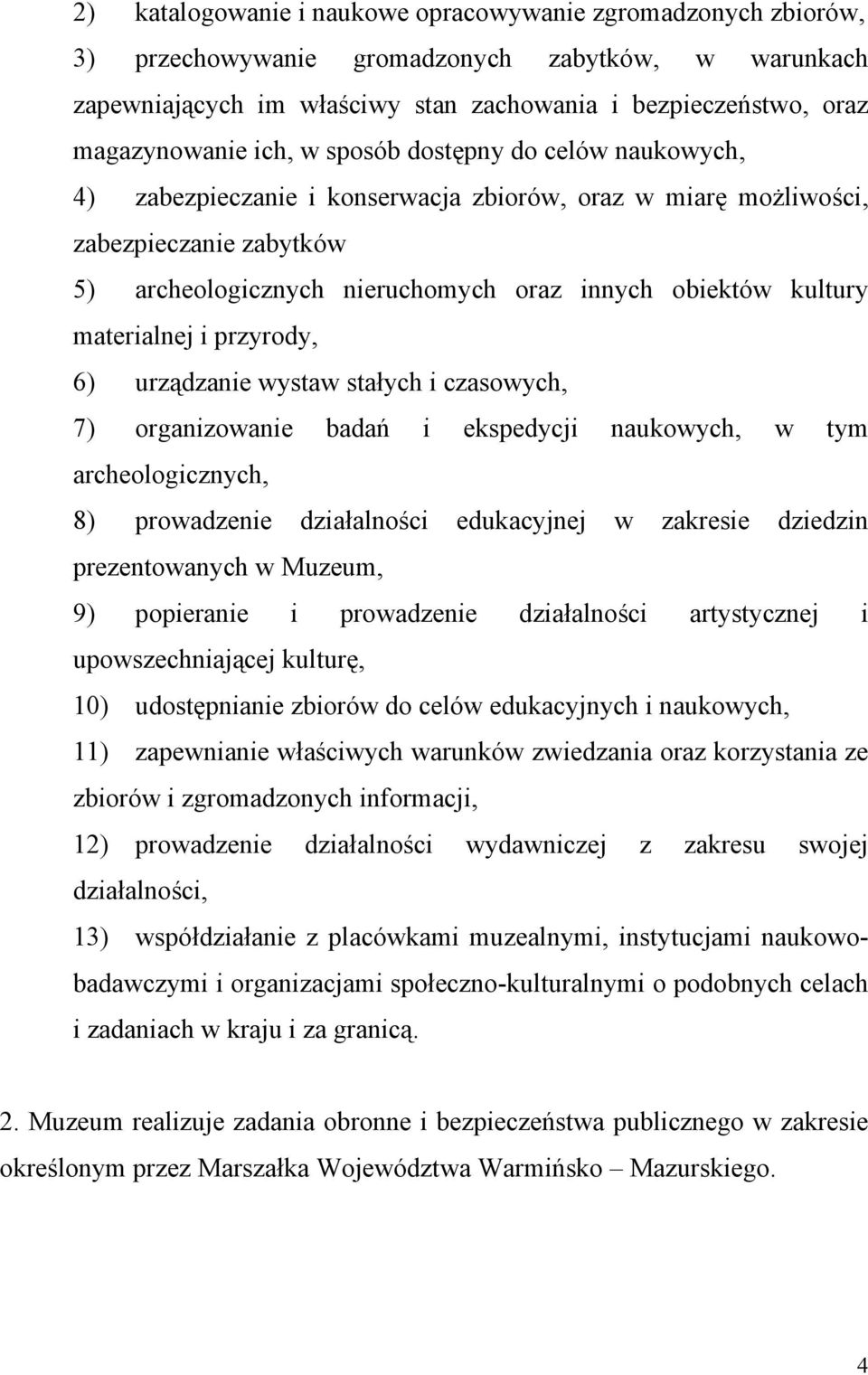 materialnej i przyrody, 6) urządzanie wystaw stałych i czasowych, 7) organizowanie badań i ekspedycji naukowych, w tym archeologicznych, 8) prowadzenie działalności edukacyjnej w zakresie dziedzin