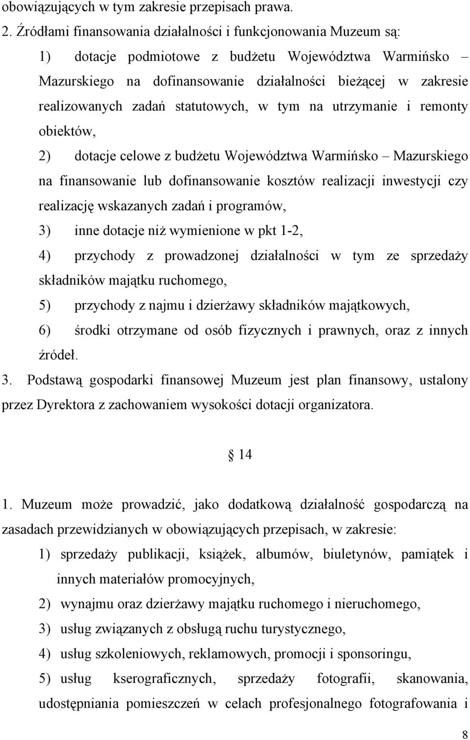 statutowych, w tym na utrzymanie i remonty obiektów, 2) dotacje celowe z budżetu Województwa Warmińsko Mazurskiego na finansowanie lub dofinansowanie kosztów realizacji inwestycji czy realizację