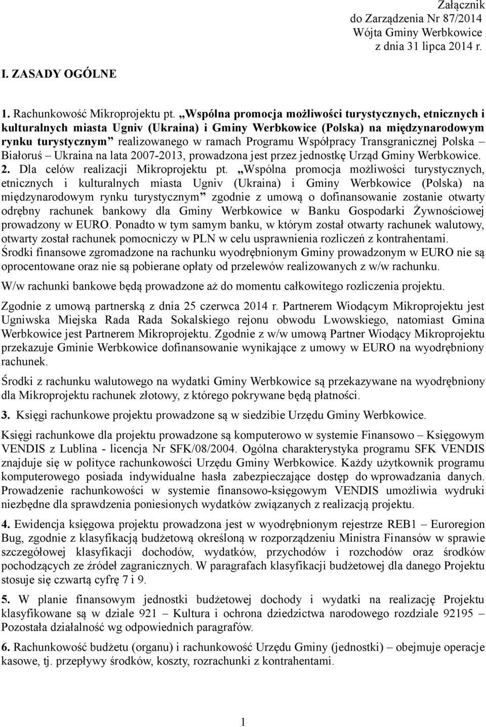 Współpracy Transgranicznej Polska Białoruś Ukraina na lata 2007-2013, prowadzona jest przez jednostkę Urząd Gminy Werbkowice. 2. Dla celów realizacji Mikroprojektu pt.