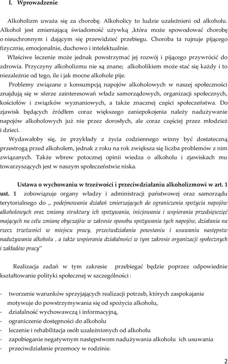 Choroba ta rujnuje pijącego fizycznie, emocjonalnie, duchowo i intelektualnie. Właściwe leczenie może jednak powstrzymać jej rozwój i pijącego przywrócić do zdrowia.