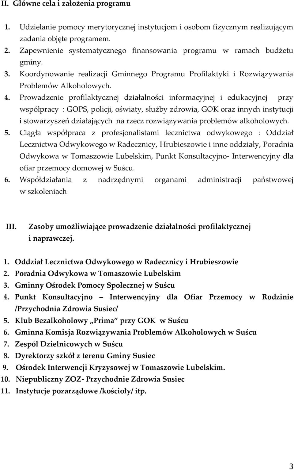 Prowadzenie profilaktycznej działalności informacyjnej i edukacyjnej przy współpracy : GOPS, policji, oświaty, służby zdrowia, GOK oraz innych instytucji i stowarzyszeń działających na rzecz