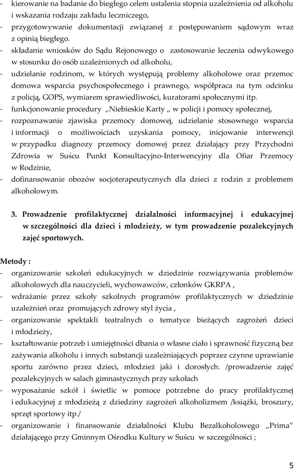 - składanie wniosków do Sądu Rejonowego o zastosowanie leczenia odwykowego w stosunku do osób uzależnionych od alkoholu, - udzielanie rodzinom, w których występują problemy alkoholowe oraz przemoc