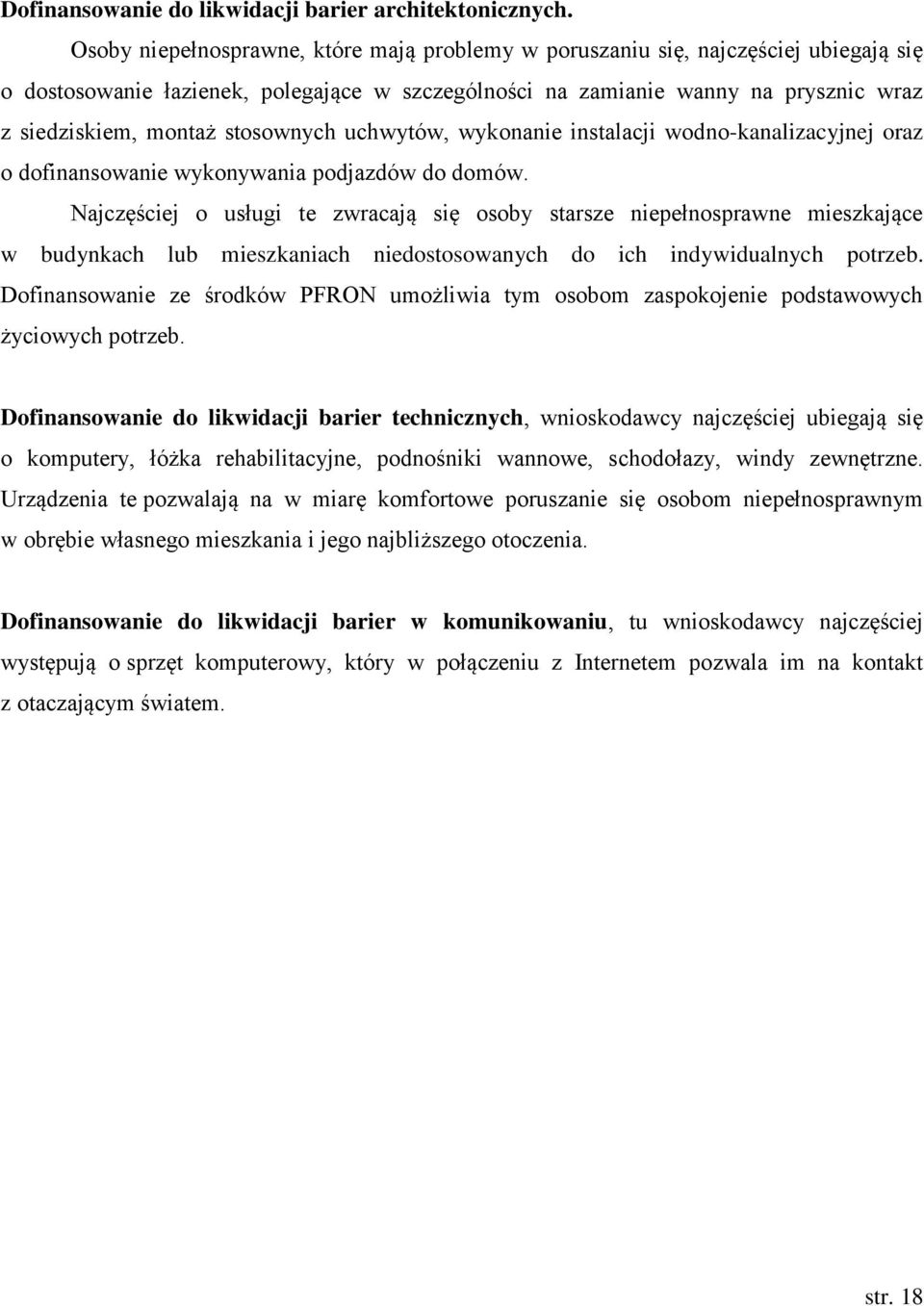 stosownych uchwytów, wykonanie instalacji wodno-kanalizacyjnej oraz o dofinansowanie wykonywania podjazdów do domów.