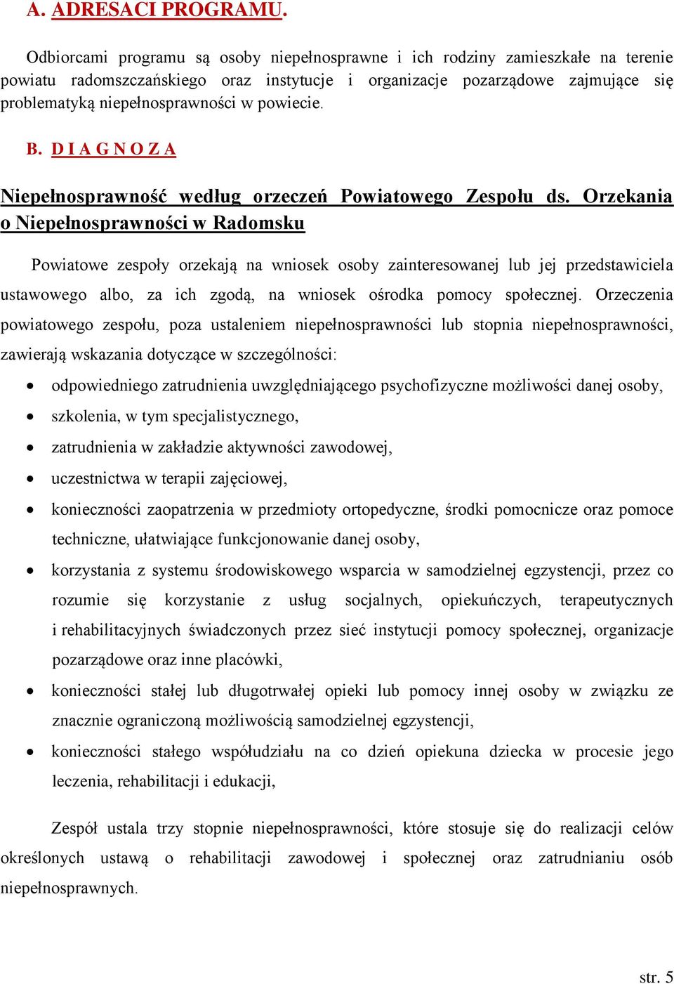 powiecie. B. D I A G N O Z A Niepełnosprawność według orzeczeń Powiatowego Zespołu ds.