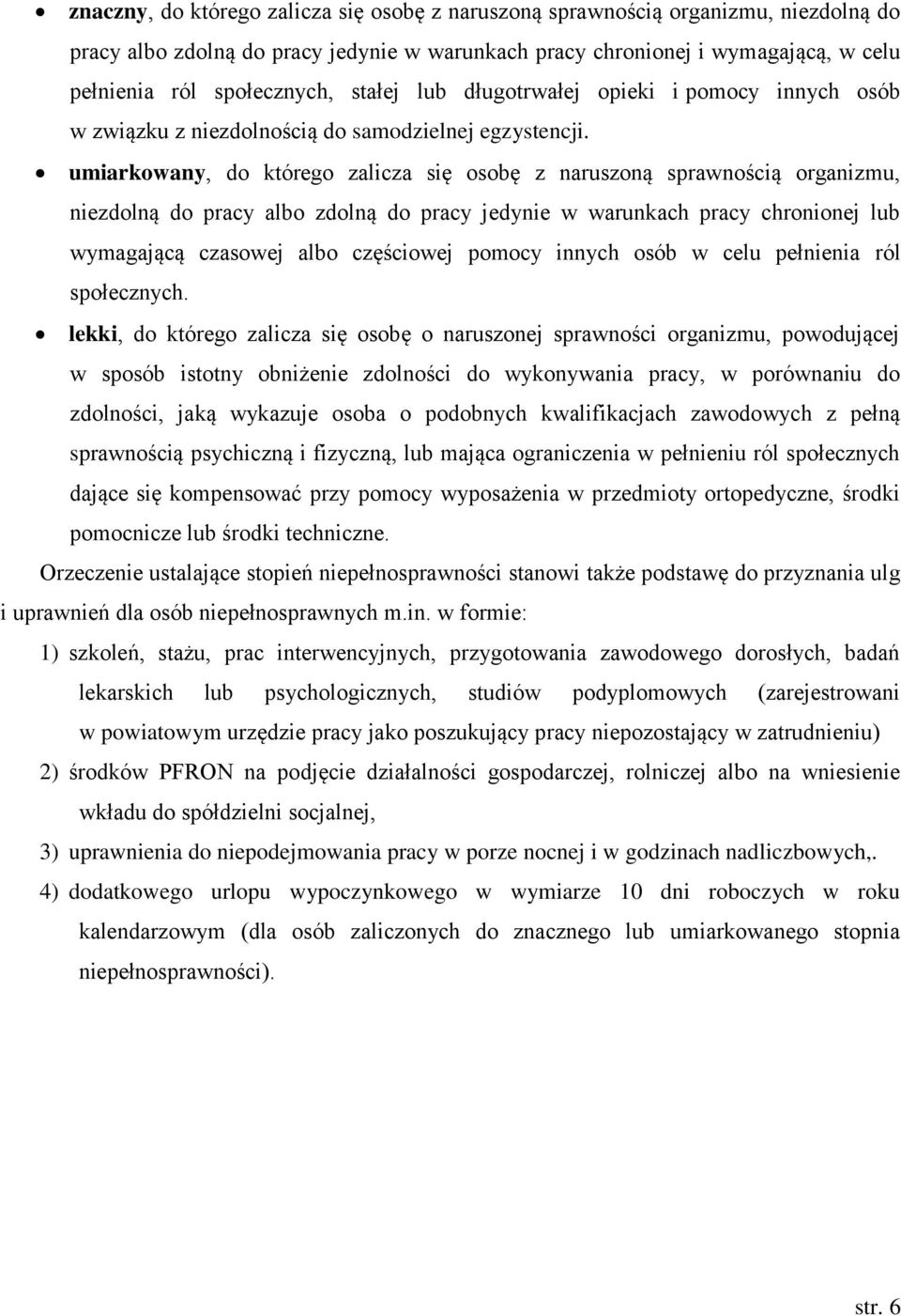 umiarkowany, do którego zalicza się osobę z naruszoną sprawnością organizmu, niezdolną do pracy albo zdolną do pracy jedynie w warunkach pracy chronionej lub wymagającą czasowej albo częściowej