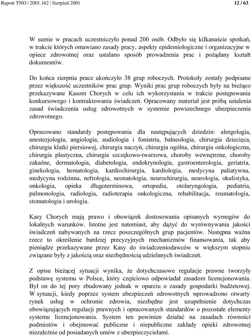 3 3 3 gastroenterologia, geriatria, ginekologia, hematologia, kardiochirurgia, kardiologia, medycyna paliatywna, medycyna rodzinna, nefrologia, neonatologia, neurochirurgia,