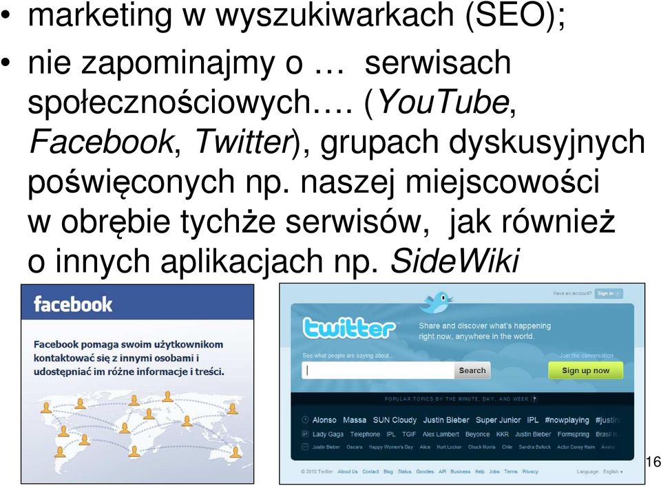 (YouTube, Facebook, Twitter), grupach dyskusyjnych