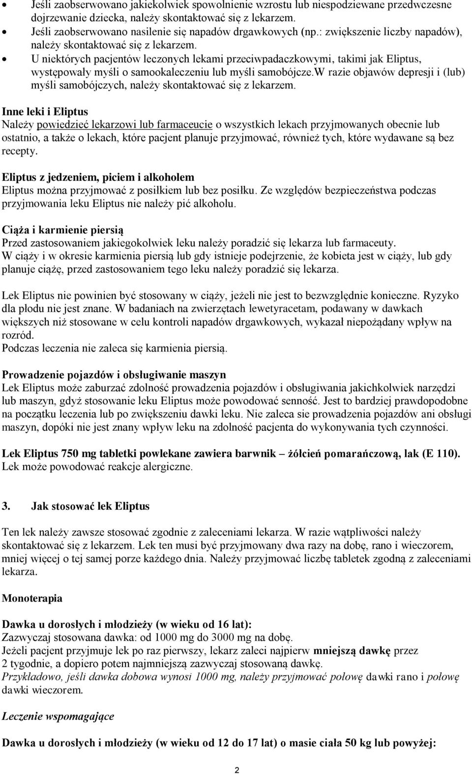 U niektórych pacjentów leczonych lekami przeciwpadaczkowymi, takimi jak Eliptus, występowały myśli o samookaleczeniu lub myśli samobójcze.