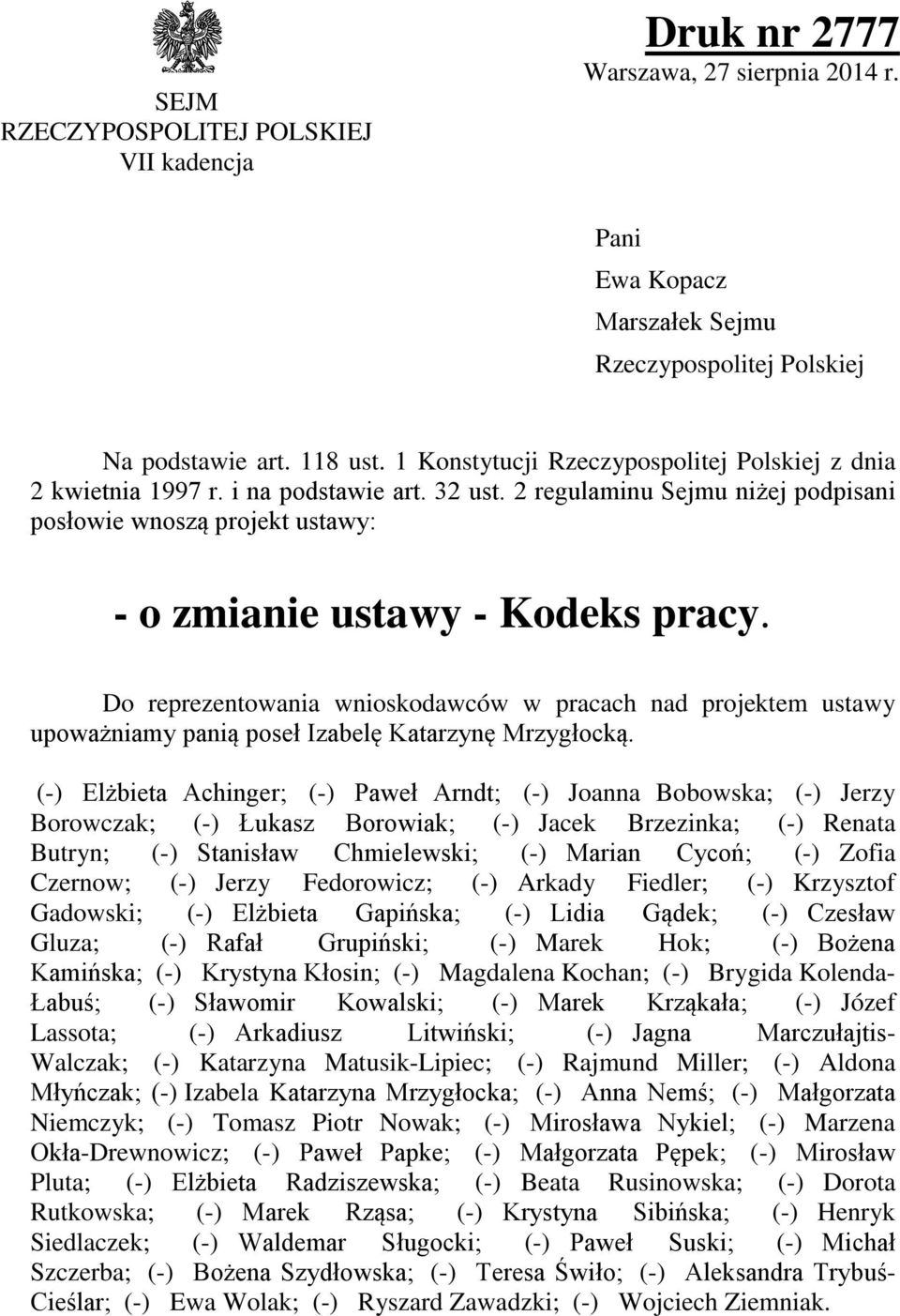 Do reprezentowania wnioskodawców w pracach nad projektem ustawy upoważniamy panią poseł Izabelę Katarzynę Mrzygłocką.