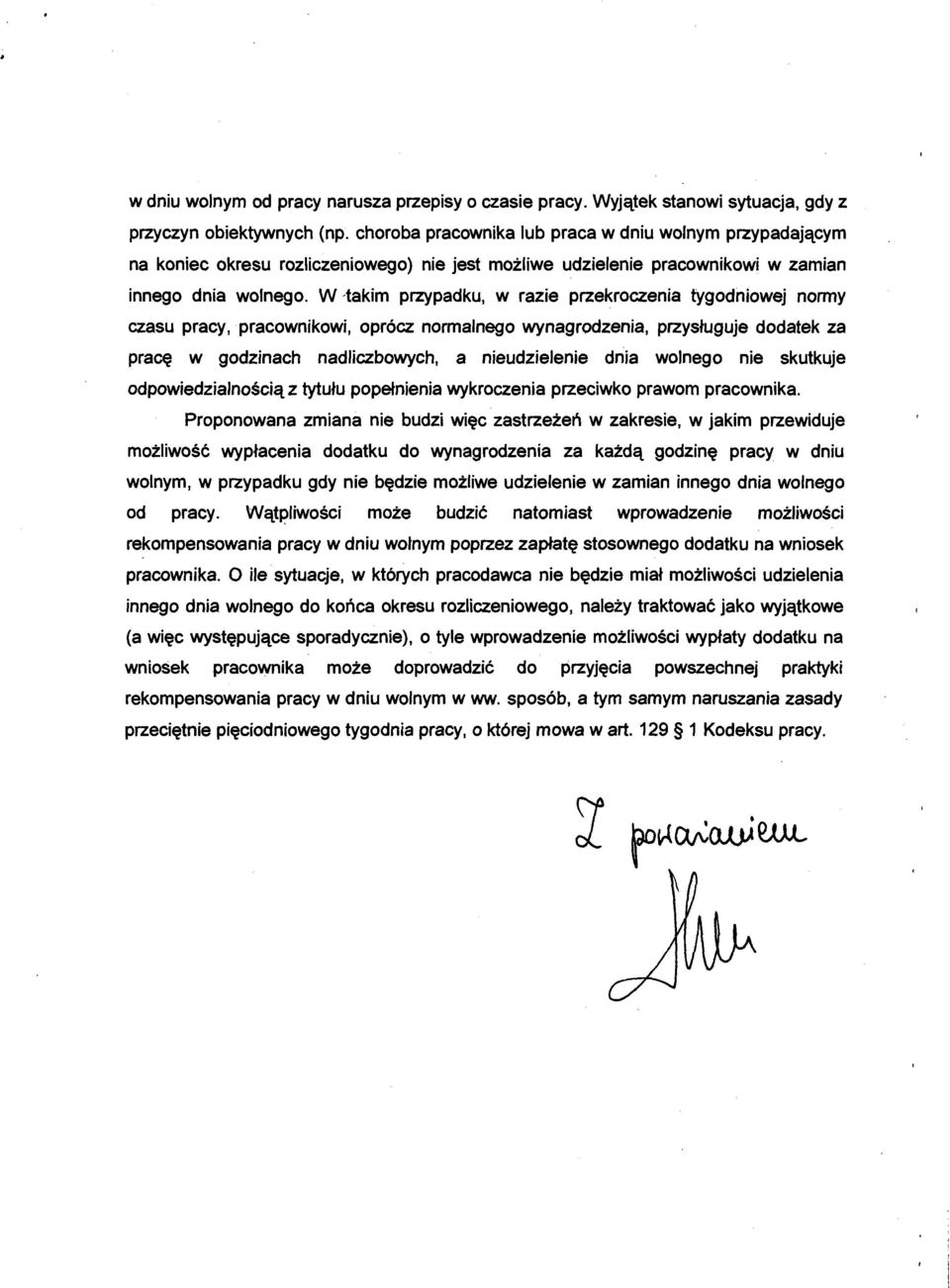 W -takim przypadku, w razie przekroczenia tygodniowej normy czasu pracy, pracownikowi, oprócz normalnego wynagrodzenia, przysługuje dodatek za pracę w godzinach nadliczbowych, a nieudzielenie dnia