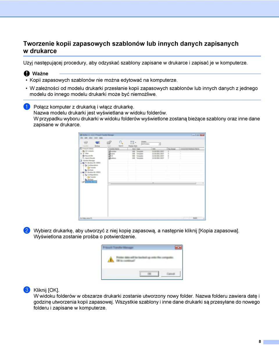 W zależności od modelu drukarki przesłanie kopii zapasowych szablonów lub innych danych z jednego modelu do innego modelu drukarki może być niemożliwe. a Połącz komputer z drukarką i włącz drukarkę.