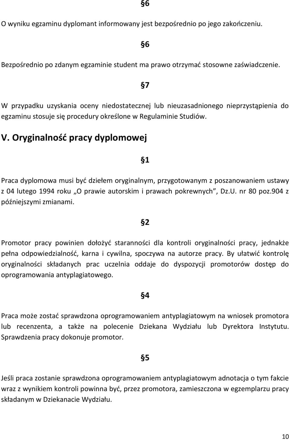 Oryginalność pracy dyplomowej Praca dyplomowa musi być dziełem oryginalnym, przygotowanym z poszanowaniem ustawy z 04 lutego 1994 roku O prawie autorskim i prawach pokrewnych, Dz.U. nr 80 poz.