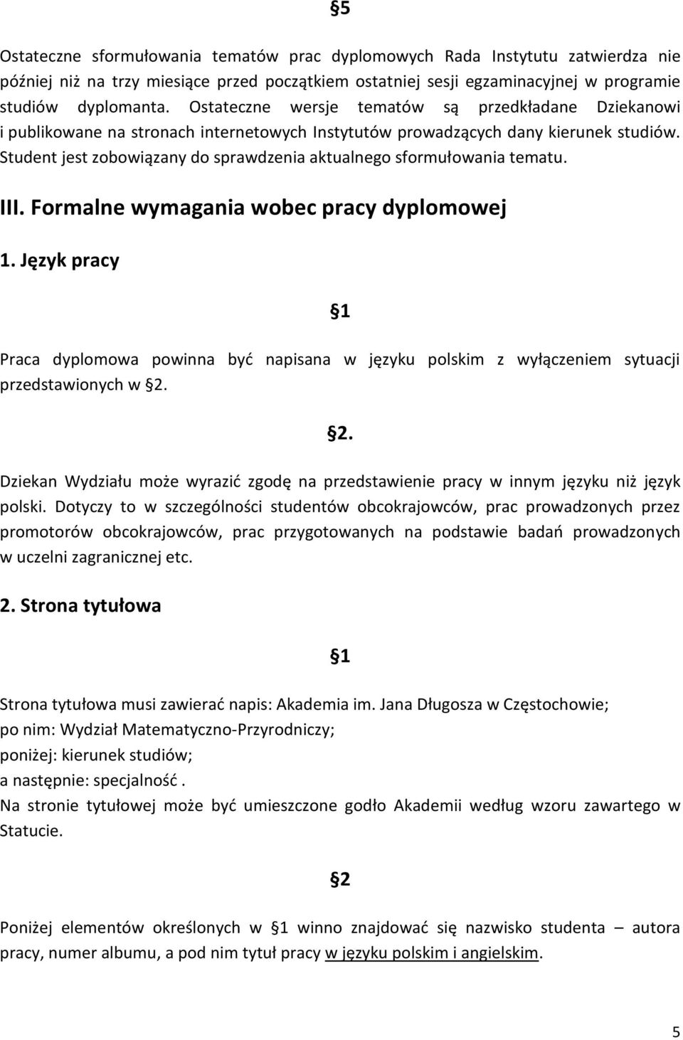 Student jest zobowiązany do sprawdzenia aktualnego sformułowania tematu. III. Formalne wymagania wobec pracy dyplomowej 1.