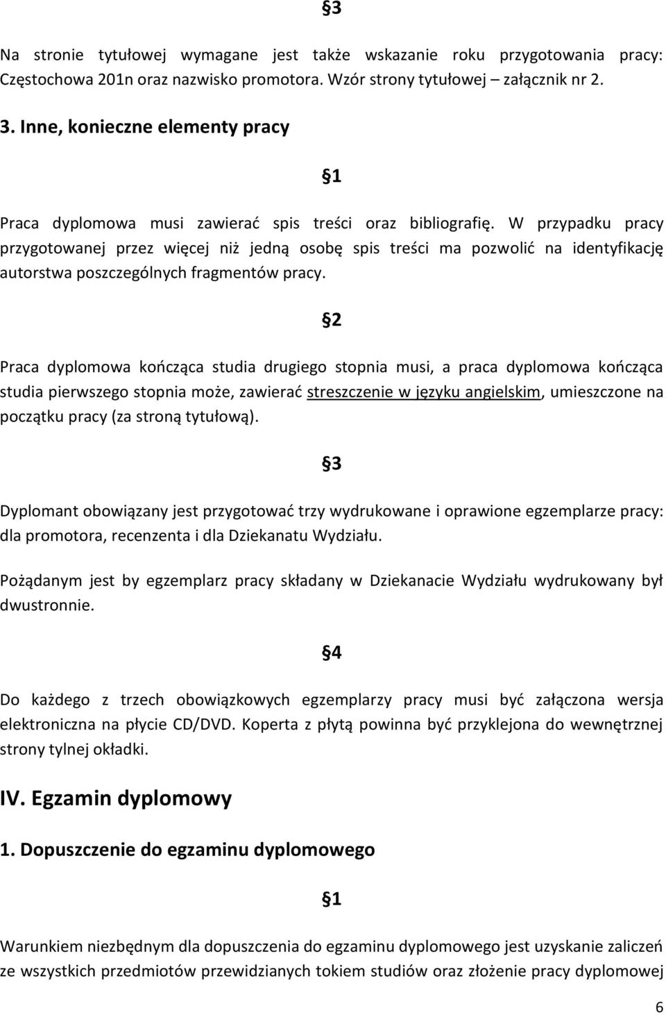 W przypadku pracy przygotowanej przez więcej niż jedną osobę spis treści ma pozwolić na identyfikację autorstwa poszczególnych fragmentów pracy.