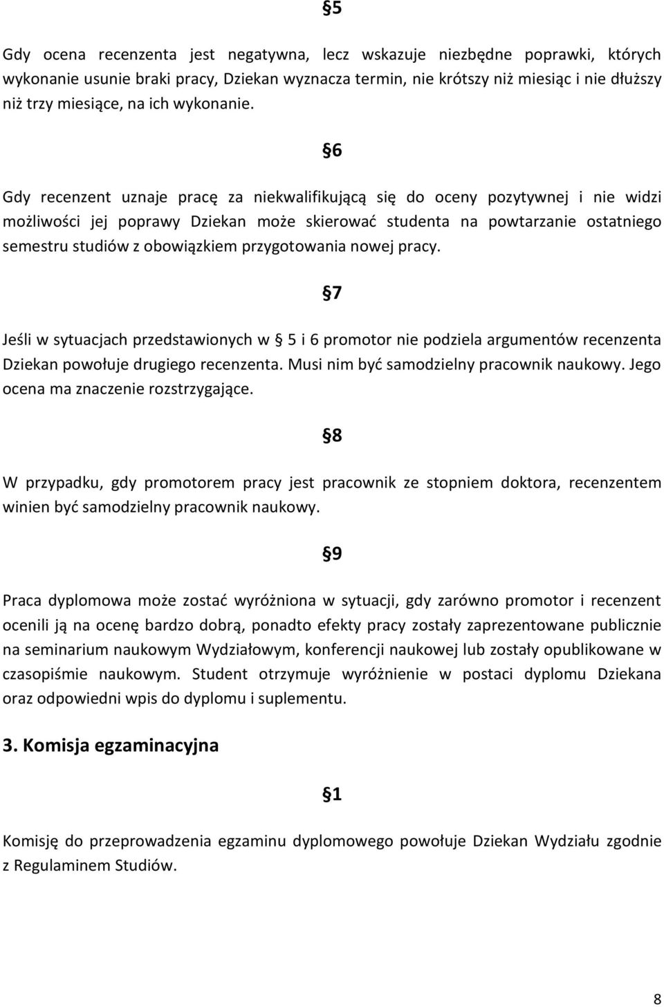 6 Gdy recenzent uznaje pracę za niekwalifikującą się do oceny pozytywnej i nie widzi możliwości jej poprawy Dziekan może skierować studenta na powtarzanie ostatniego semestru studiów z obowiązkiem