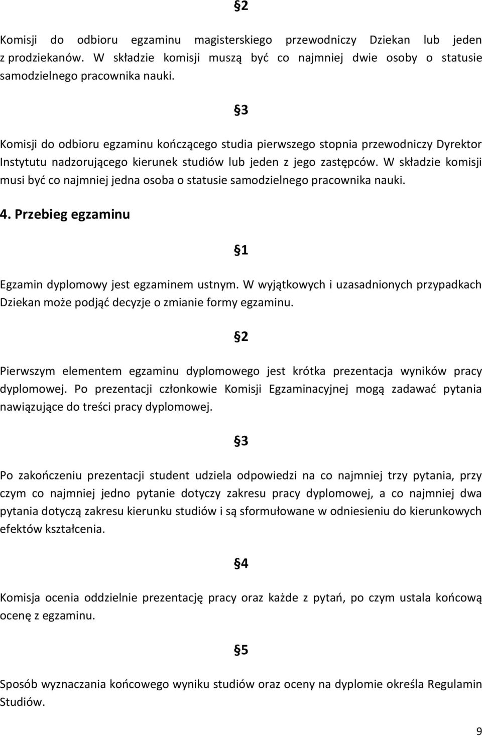 W składzie komisji musi być co najmniej jedna osoba o statusie samodzielnego pracownika nauki. 4. Przebieg egzaminu Egzamin dyplomowy jest egzaminem ustnym.