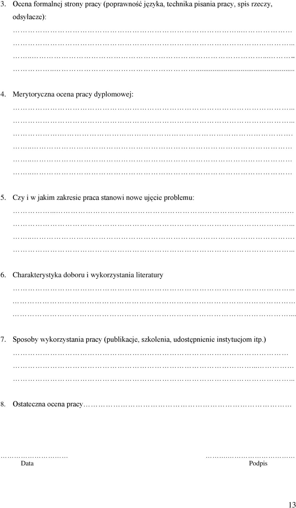 Czy i w jakim zakresie praca stanowi nowe ujęcie problemu:...... 6.