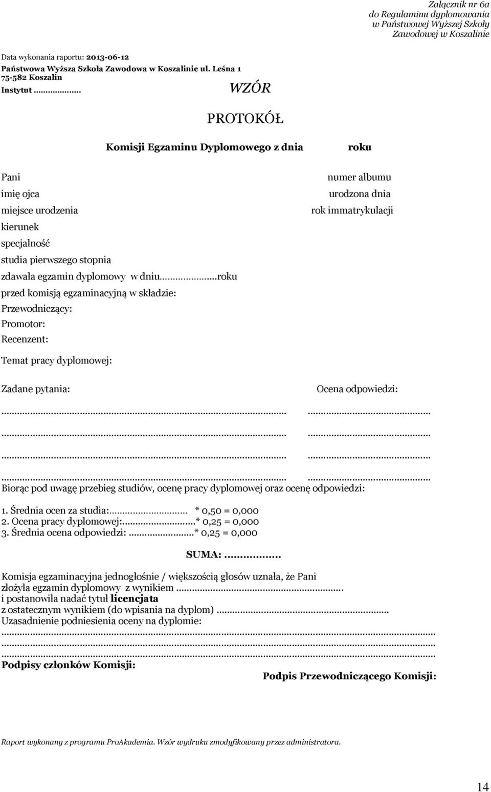 ..roku przed komisją egzaminacyjną w składzie: Przewodniczący: Promotor: Recenzent: numer albumu urodzona dnia rok immatrykulacji Temat pracy dyplomowej: Zadane pytania: Ocena odpowiedzi: Biorąc pod