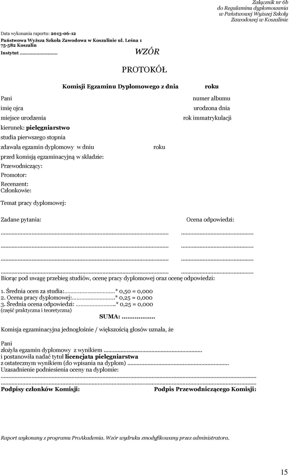 dniu przed komisją egzaminacyjną w składzie: Przewodniczący: Promotor: Recenzent: Członkowie: Temat pracy dyplomowej: roku numer albumu urodzona dnia rok immatrykulacji Zadane pytania: Ocena