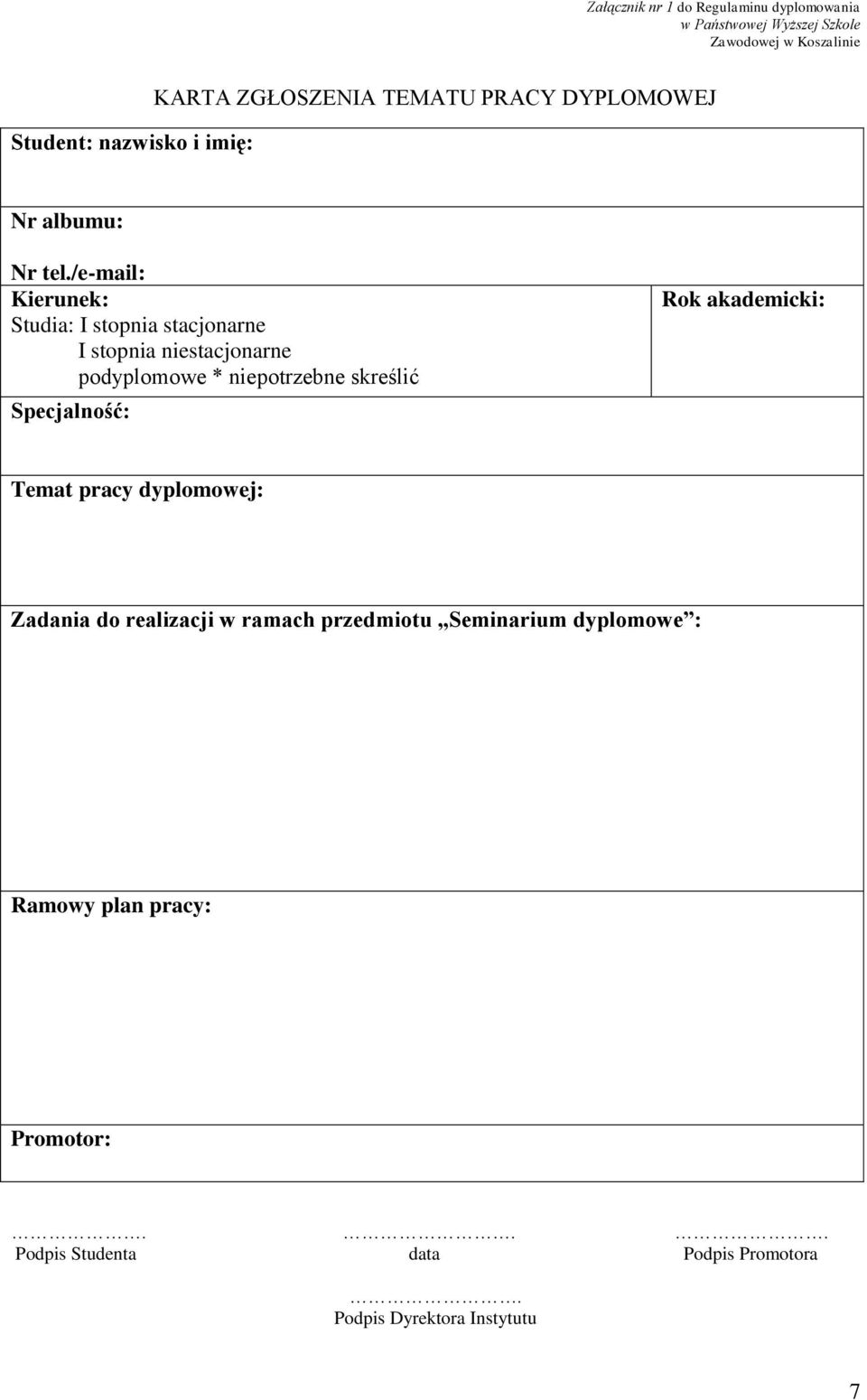 /e-mail: Kierunek: Studia: I stopnia stacjonarne I stopnia niestacjonarne podyplomowe * niepotrzebne skreślić