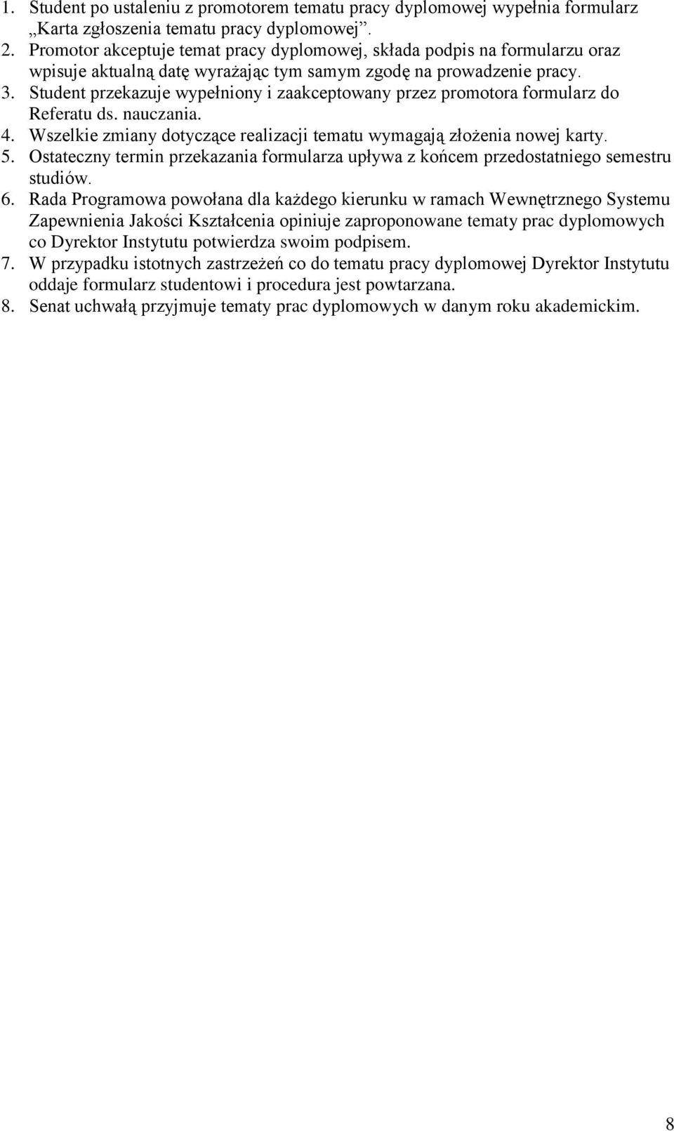 Student przekazuje wypełniony i zaakceptowany przez promotora formularz do Referatu ds. nauczania. 4. Wszelkie zmiany dotyczące realizacji tematu wymagają złożenia nowej karty. 5.