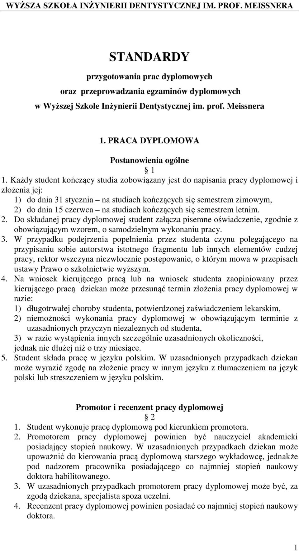 kończących się semestrem letnim. 2. Do składanej pracy dyplomowej student załącza pisemne oświadczenie, zgodnie z obowiązującym wzorem, o samodzielnym wykonaniu pracy. 3.