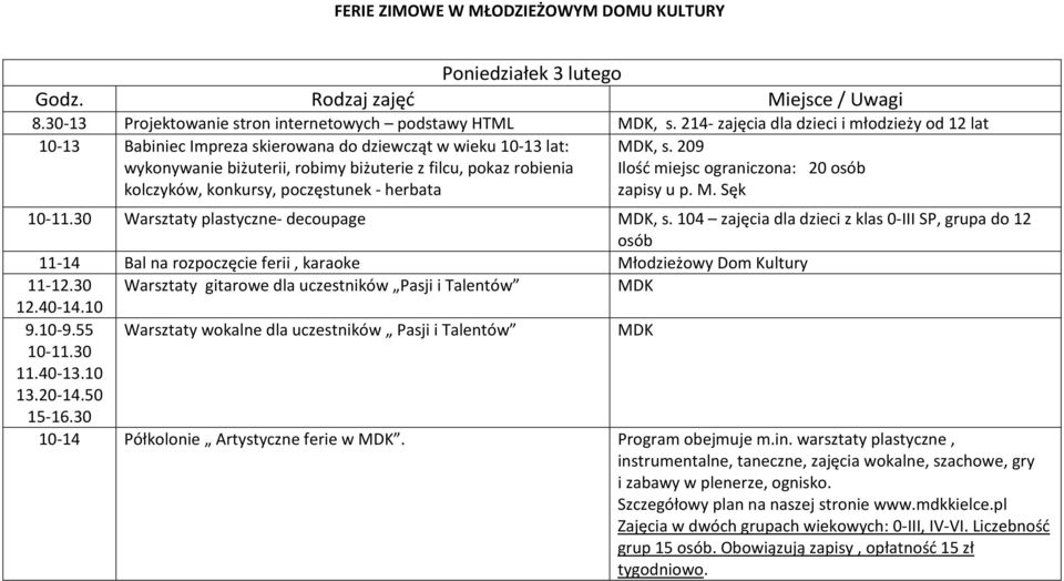 poczęstunek - herbata MDK, s. 209 Ilość miejsc ograniczona: 20 osób zapisy u p. M. Sęk 10-11.30 Warsztaty plastyczne- decoupage MDK, s.
