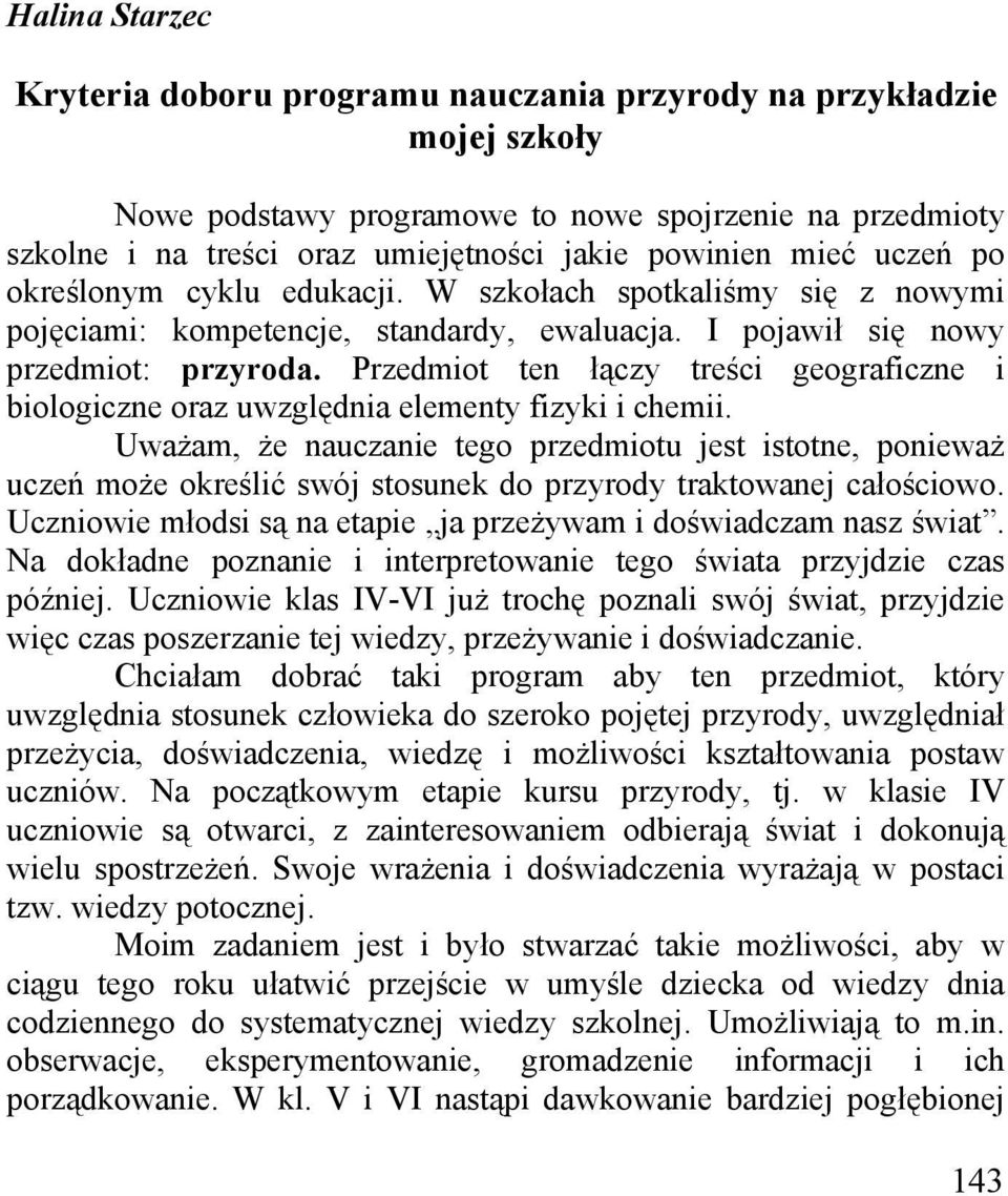 Przedmiot ten łączy treści geograficzne i biologiczne oraz uwzględnia elementy fizyki i chemii.