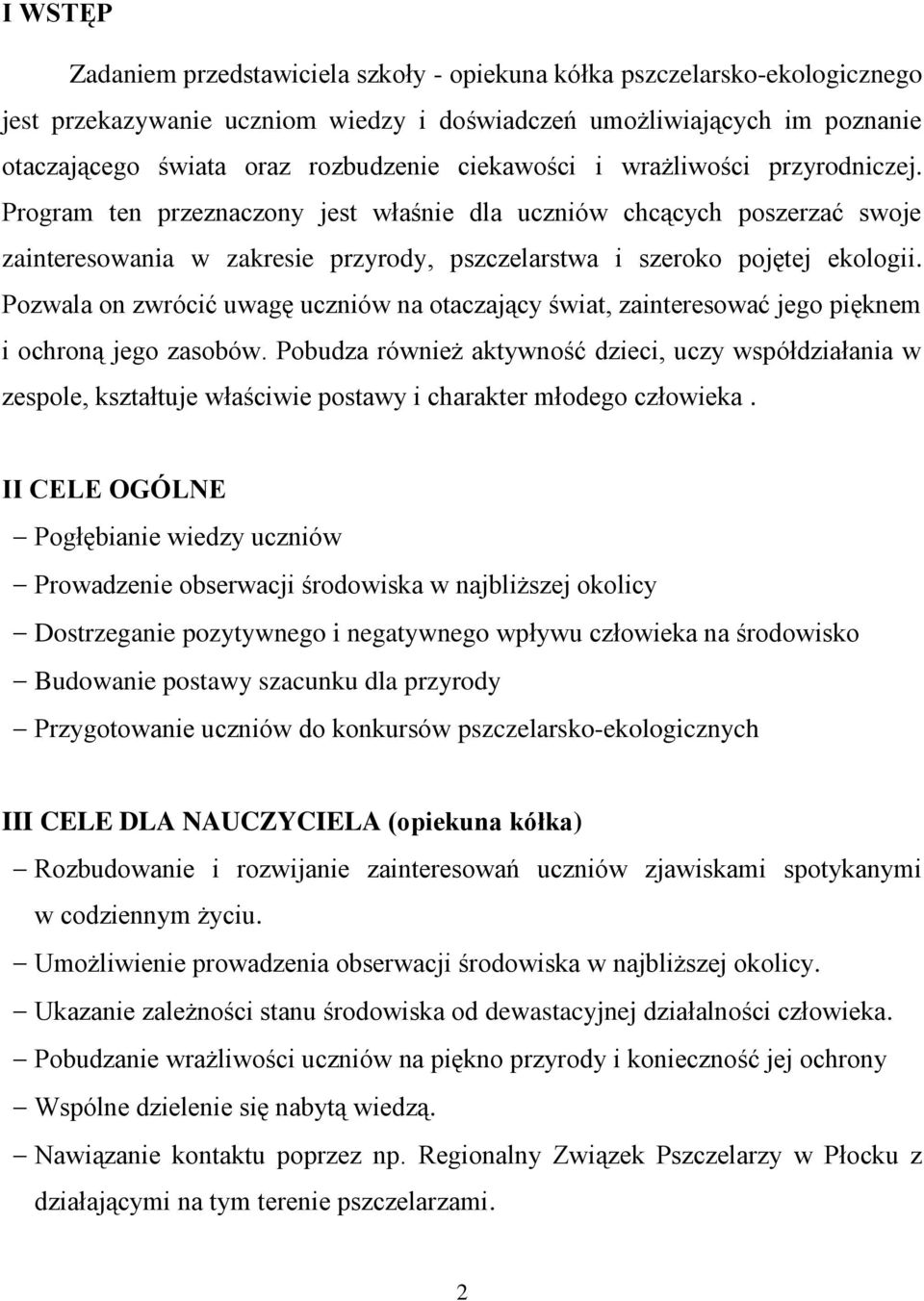 Pozwala on zwrócić uwagę uczniów na otaczający świat, zainteresować jego pięknem i ochroną jego zasobów.