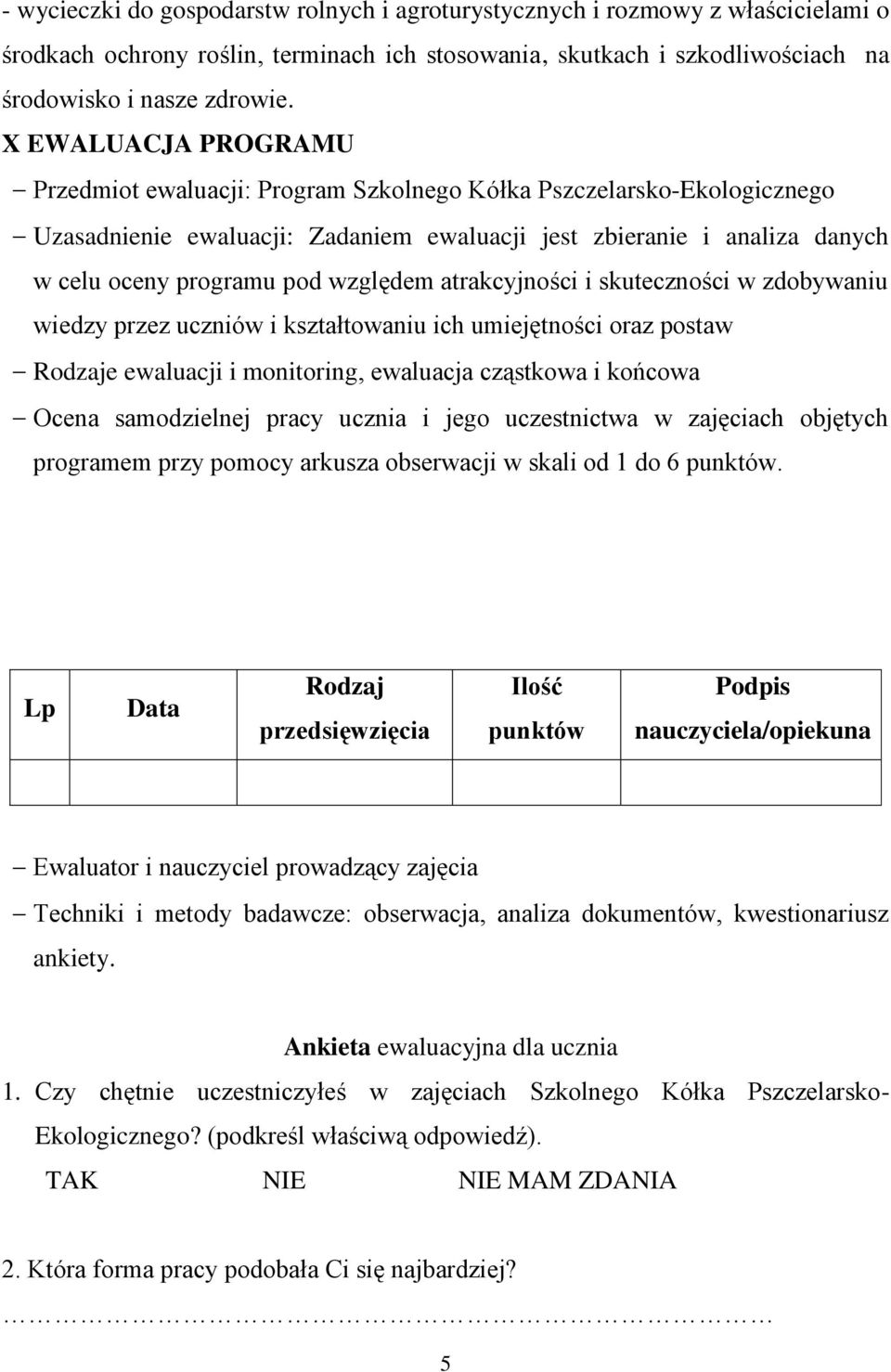 względem atrakcyjności i skuteczności w zdobywaniu wiedzy przez uczniów i kształtowaniu ich umiejętności oraz postaw Rodzaje ewaluacji i monitoring, ewaluacja cząstkowa i końcowa Ocena samodzielnej