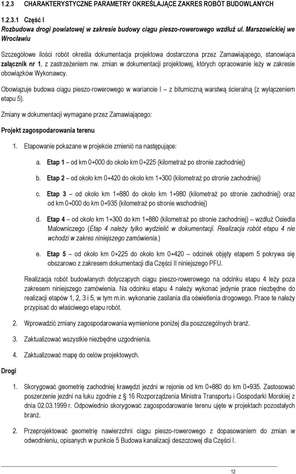 zmian w dkumentacji prjektwej, których pracwanie leży w zakresie bwiązków Wyknawcy. Obwiązuje budwa ciągu piesz-rwerweg w wariancie I z bitumiczną warstwą ścieralną (z wyłączeniem etapu 5).