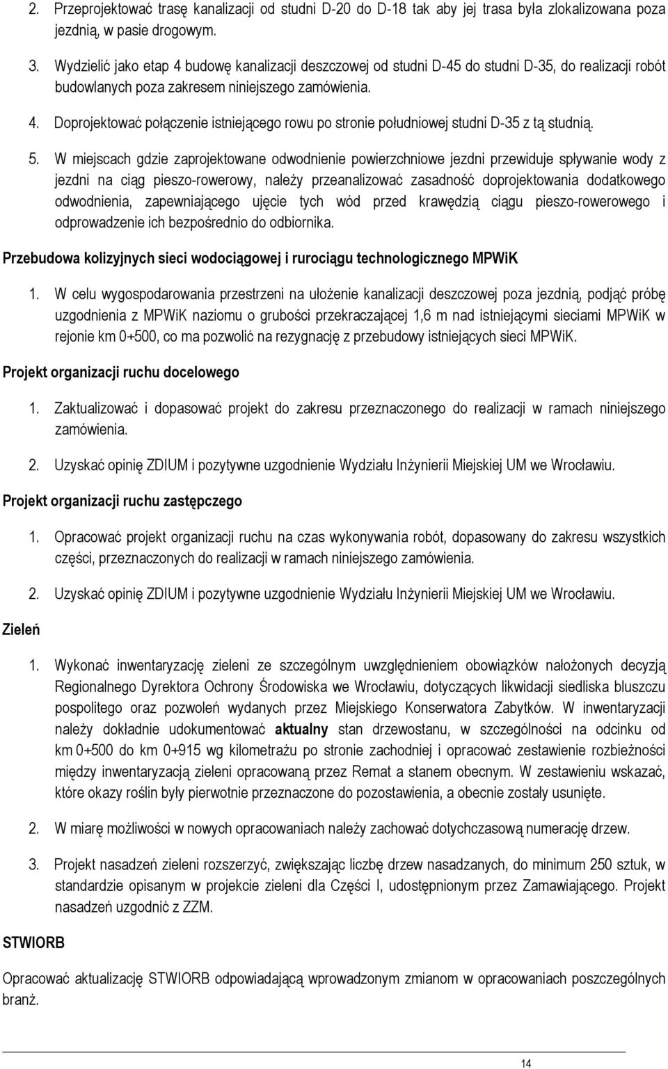 5. W miejscach gdzie zaprjektwane dwdnienie pwierzchniwe jezdni przewiduje spływanie wdy z jezdni na ciąg piesz-rwerwy, należy przeanalizwać zasadnść dprjektwania ddatkweg dwdnienia, zapewniająceg