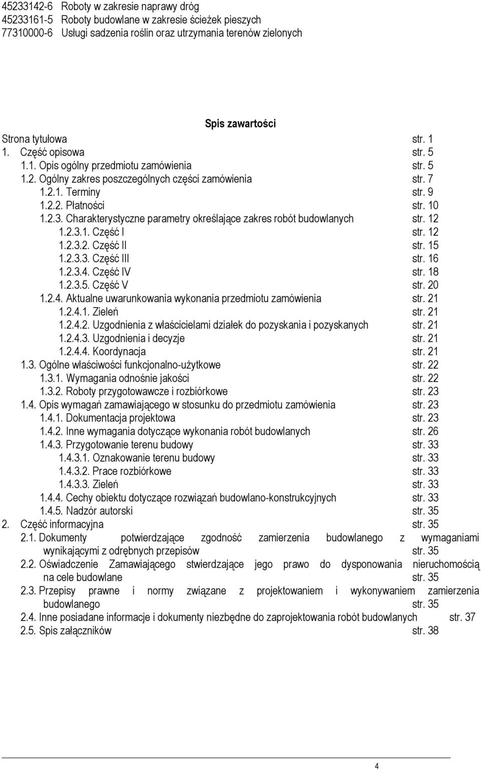 Charakterystyczne parametry kreślające zakres rbót budwlanych str. 12 1.2.3.1. Część I str. 12 1.2.3.2. Część II str. 15 1.2.3.3. Część III str. 16 1.2.3.4. Część IV str. 18 1.2.3.5. Część V str.