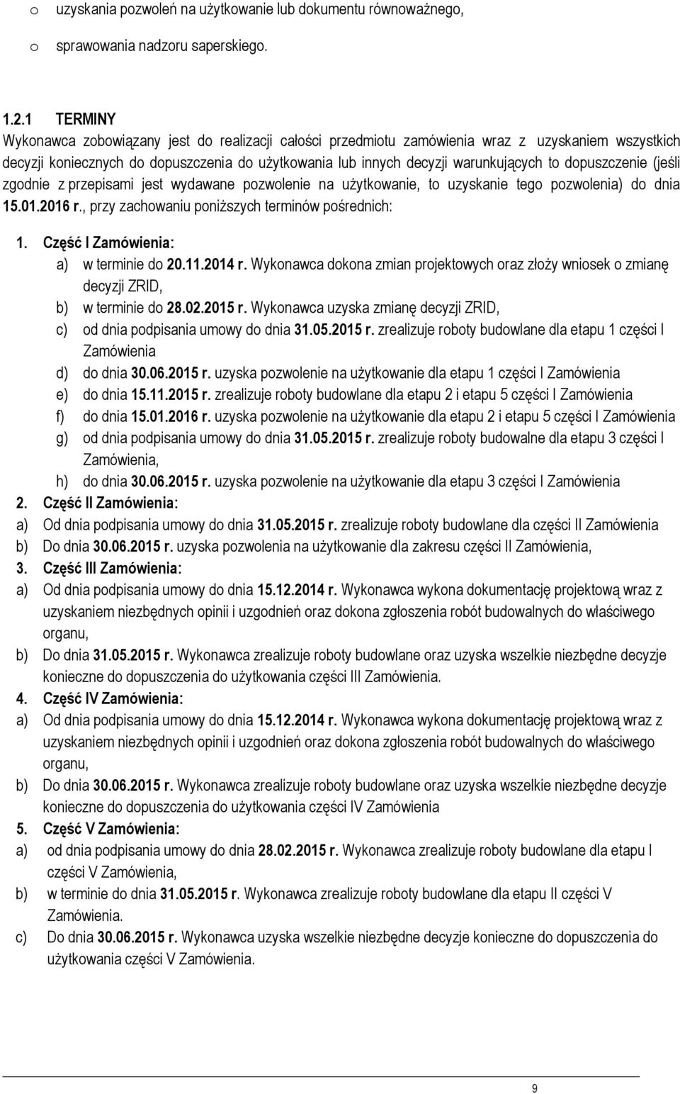 (jeśli zgdnie z przepisami jest wydawane pzwlenie na użytkwanie, t uzyskanie teg pzwlenia) d dnia 15.01.2016 r., przy zachwaniu pniższych terminów pśrednich: 1. Część I Zamówienia: a) w terminie d 20.