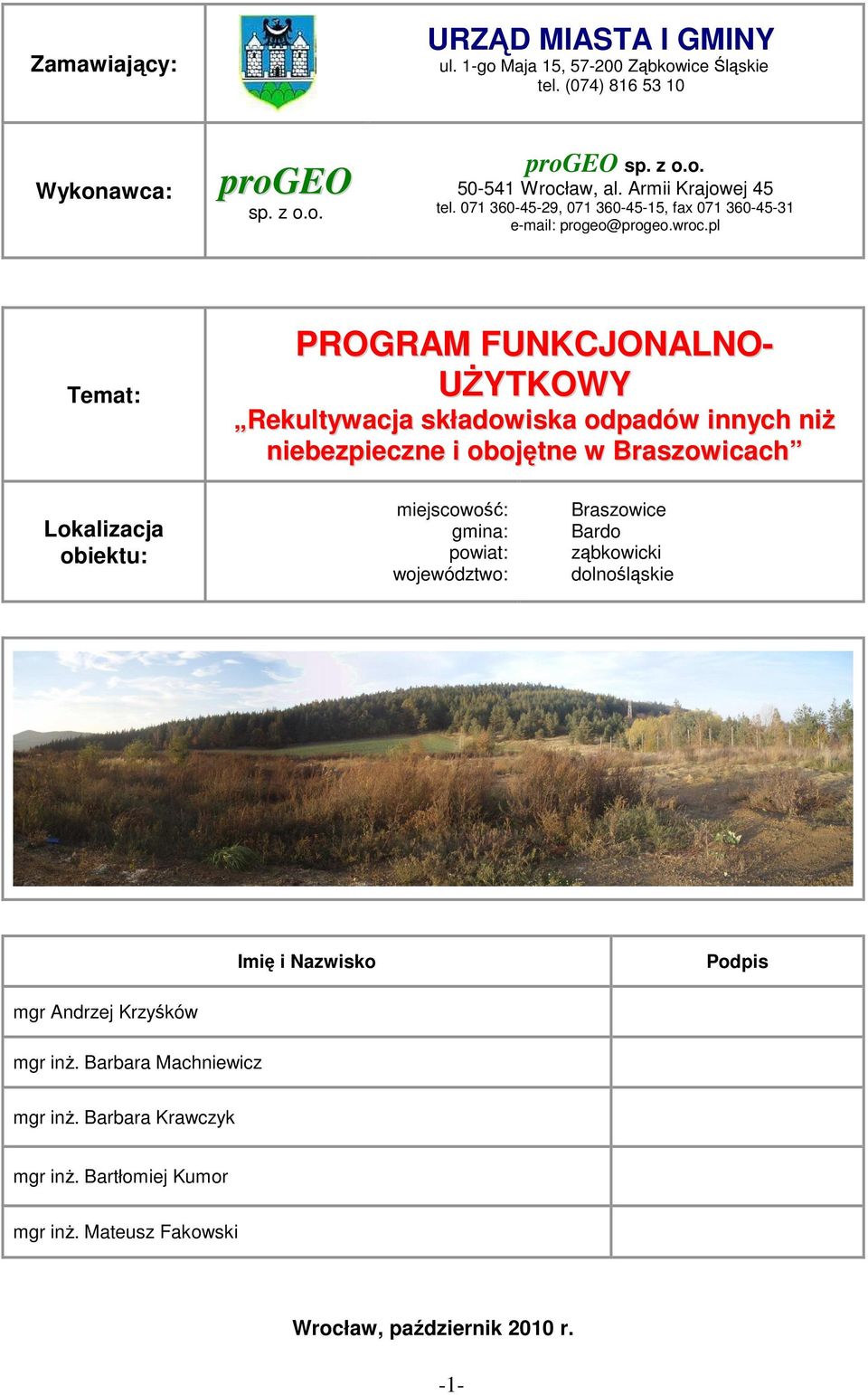 pl Temat: PROGRAM FUNKCJONALNO- UśYTKOWY Rekultywacja składowiska odpadów innych niŝ niebezpieczne i obojętne w Braszowicach Lokalizacja obiektu: miejscowość: gmina: