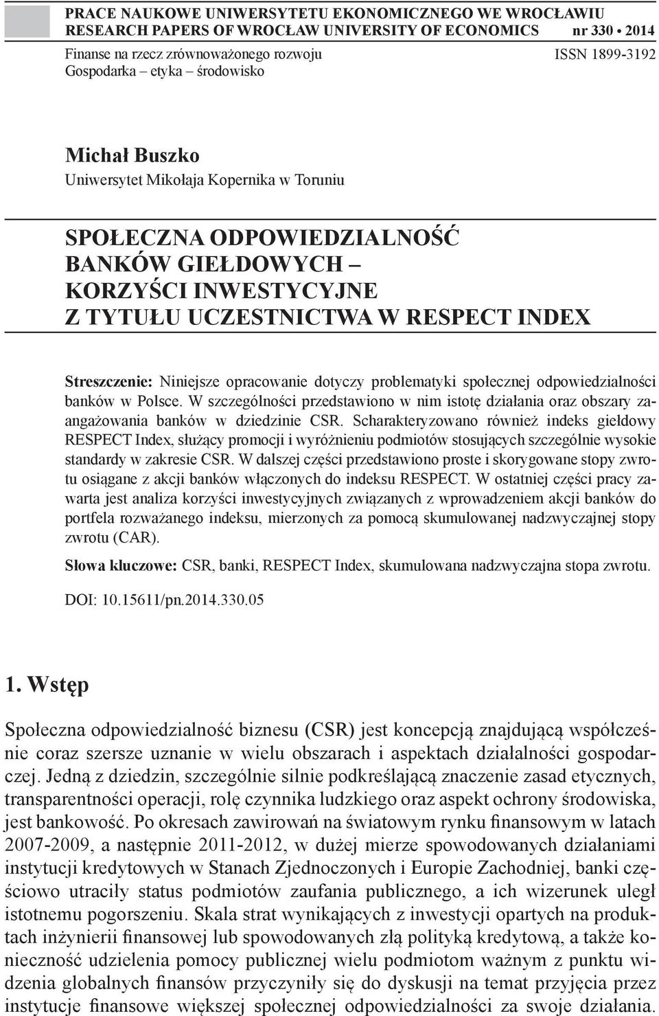 dotyczy problematyki społecznej odpowiedzialności banków w Polsce. W szczególności przedstawiono w nim istotę działania oraz obszary zaangażowania banków w dziedzinie CSR.