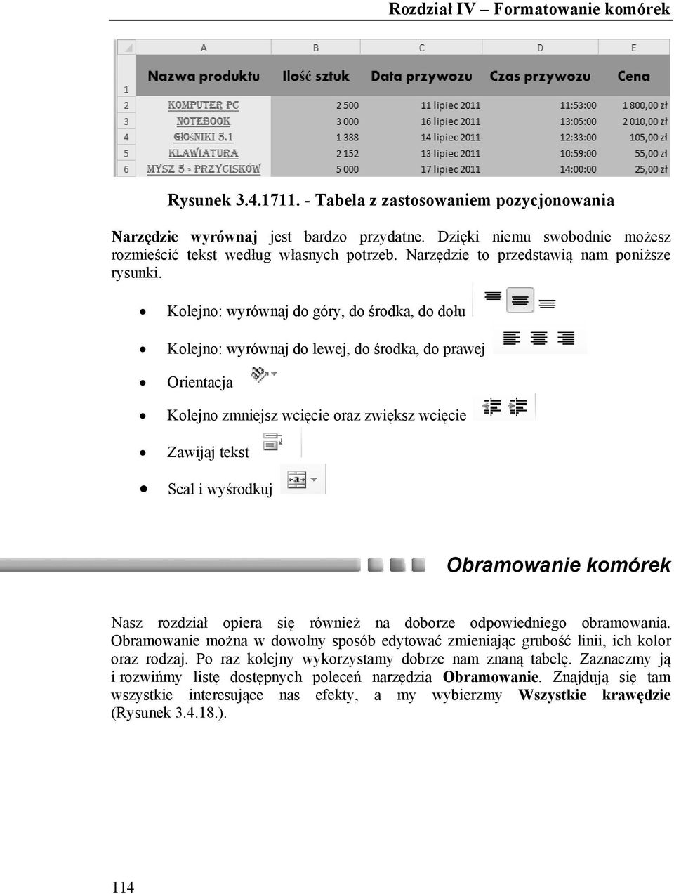 Kolejno: wyrównaj do góry, do środka, do dołu Kolejno: wyrównaj do lewej, do środka, do prawej Orientacja Kolejno zmniejsz wcięcie oraz zwiększ wcięcie Zawijaj tekst Scal i wyśrodkuj Obramowanie