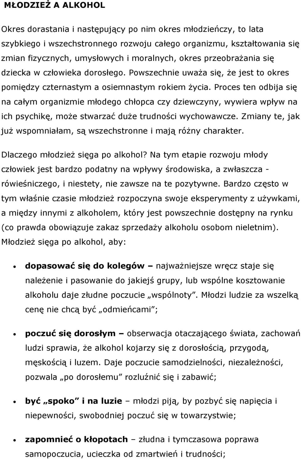 Proces ten odbija si na całym organizmie młodego chłopca czy dziewczyny, wywiera wpływ na ich psychik, moe stwarzać due trudnoci wychowawcze.