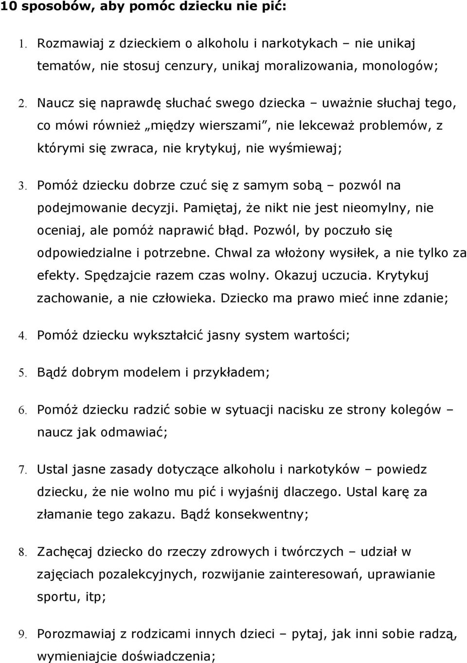 Pomó dziecku dobrze czuć si z samym sob pozwól na podejmowanie decyzji. Pamitaj, e nikt nie jest nieomylny, nie oceniaj, ale pomó naprawić błd. Pozwól, by poczuło si odpowiedzialne i potrzebne.