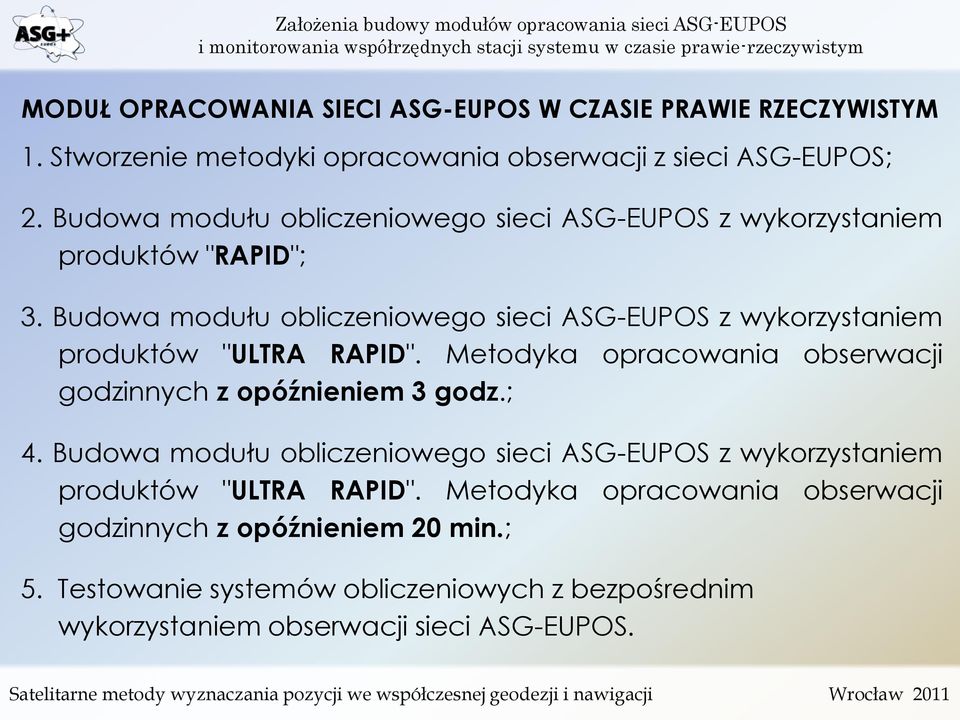 Budowa modułu obliczeniowego sieci ASG-EUPOS z wykorzystaniem produktów "ULTRA RAPID". Metodyka opracowania obserwacji godzinnych z opóźnieniem 3 godz.; 4.