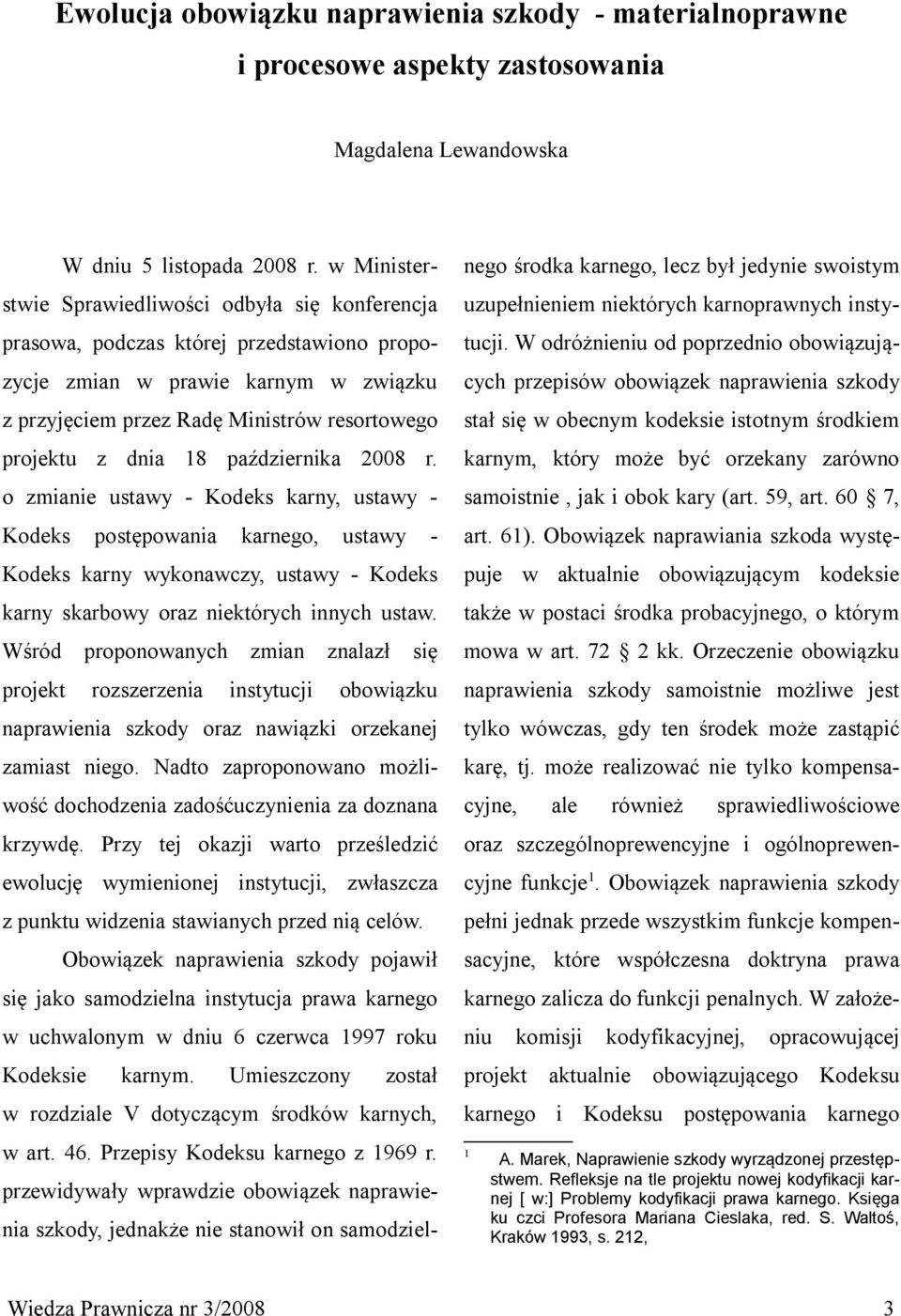 18 października 2008 r. o zmianie ustawy - Kodeks karny, ustawy - Kodeks postępowania karnego, ustawy - Kodeks karny wykonawczy, ustawy - Kodeks karny skarbowy oraz niektórych innych ustaw.