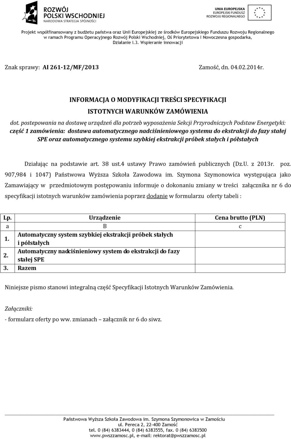 oraz automatycznego systemu szybkiej ekstrakcji próbek stałych i półstałych Działając na podstawie art. 38 ust.4 ustawy Prawo zamówień publicznych (Dz.U. z 2013r. poz.
