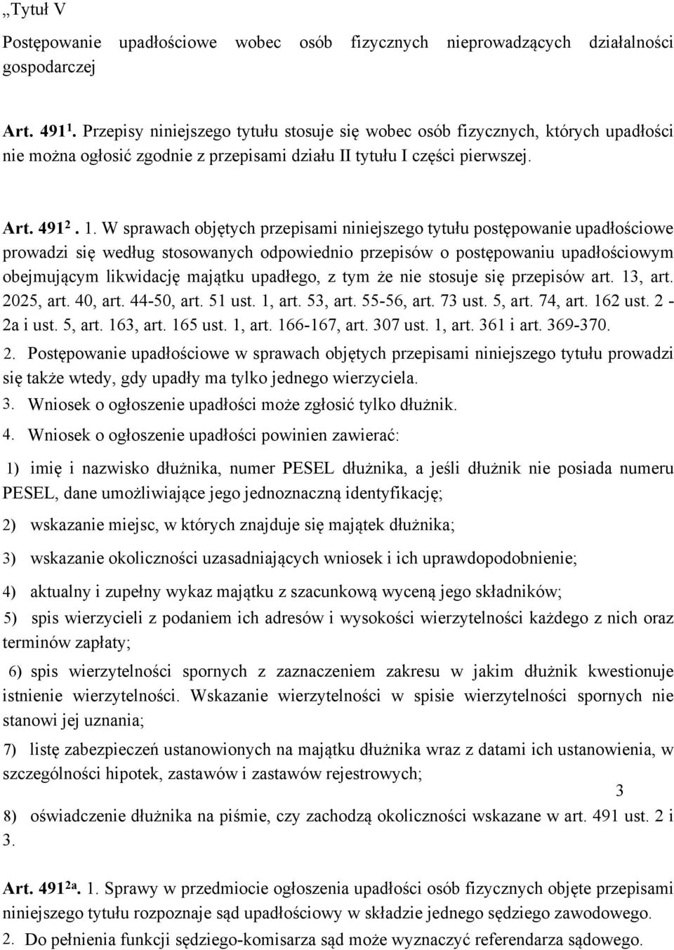 W sprawach objętych przepisami niniejszego tytułu postępowanie upadłościowe prowadzi się według stosowanych odpowiednio przepisów o postępowaniu upadłościowym obejmującym likwidację majątku upadłego,