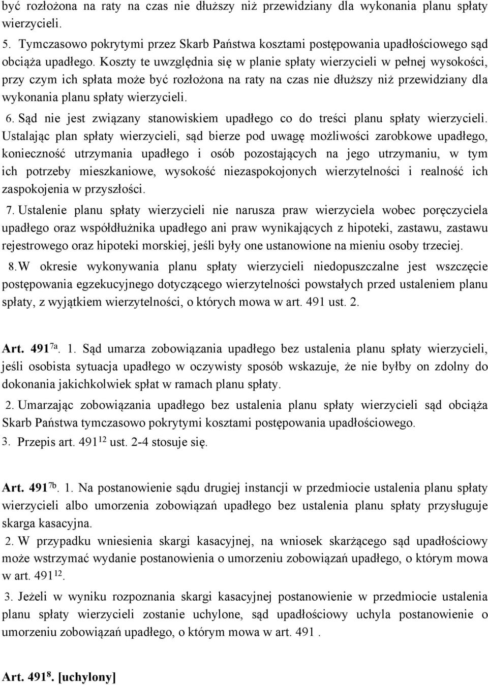 Koszty te uwzględnia się w planie spłaty wierzycieli w pełnej wysokości, przy czym ich spłata może być rozłożona na raty na czas nie dłuższy niż przewidziany dla wykonania planu spłaty wierzycieli. 6.