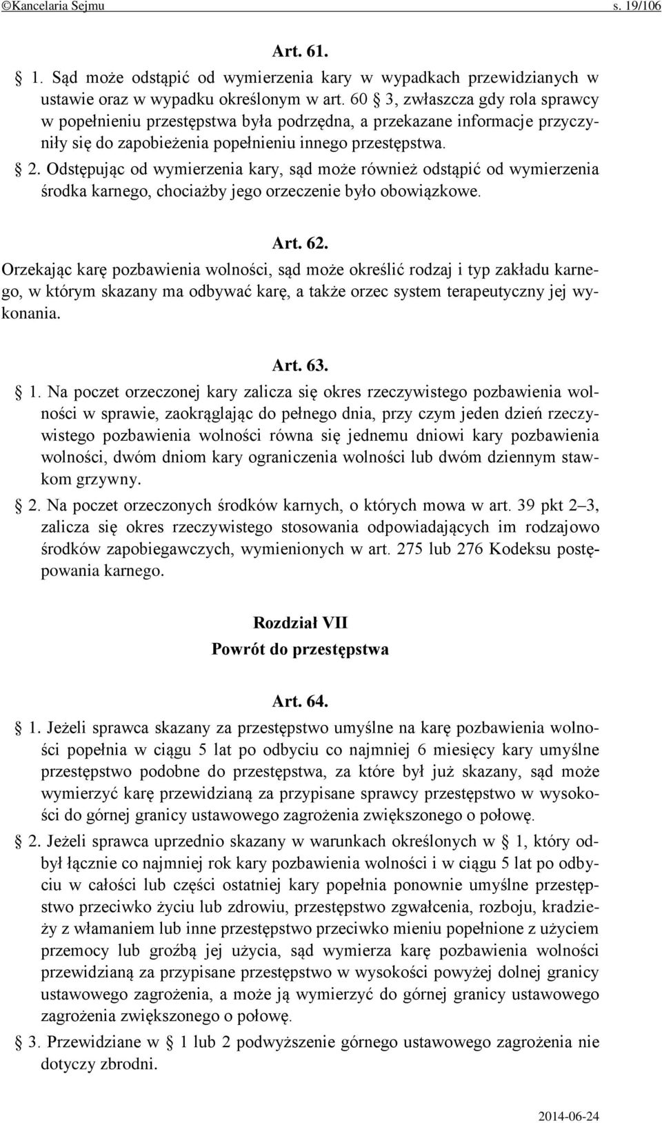 Odstępując od wymierzenia kary, sąd może również odstąpić od wymierzenia środka karnego, chociażby jego orzeczenie było obowiązkowe. Art. 62.