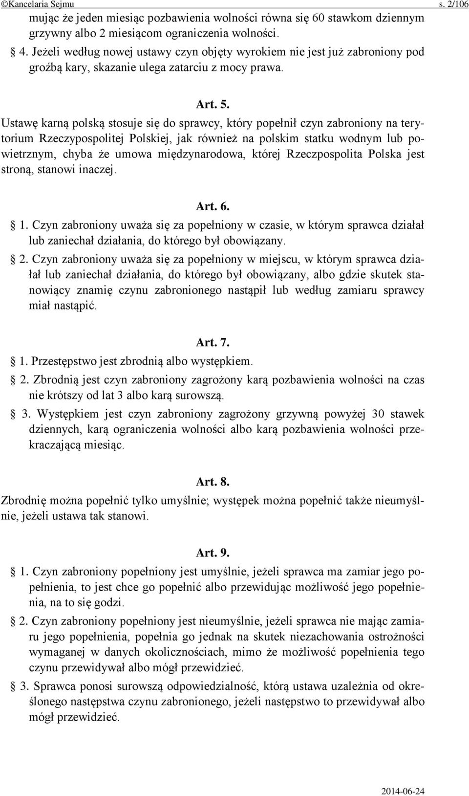 Ustawę karną polską stosuje się do sprawcy, który popełnił czyn zabroniony na terytorium Rzeczypospolitej Polskiej, jak również na polskim statku wodnym lub powietrznym, chyba że umowa