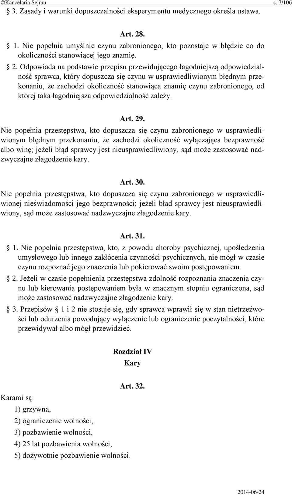 Odpowiada na podstawie przepisu przewidującego łagodniejszą odpowiedzialność sprawca, który dopuszcza się czynu w usprawiedliwionym błędnym przekonaniu, że zachodzi okoliczność stanowiąca znamię