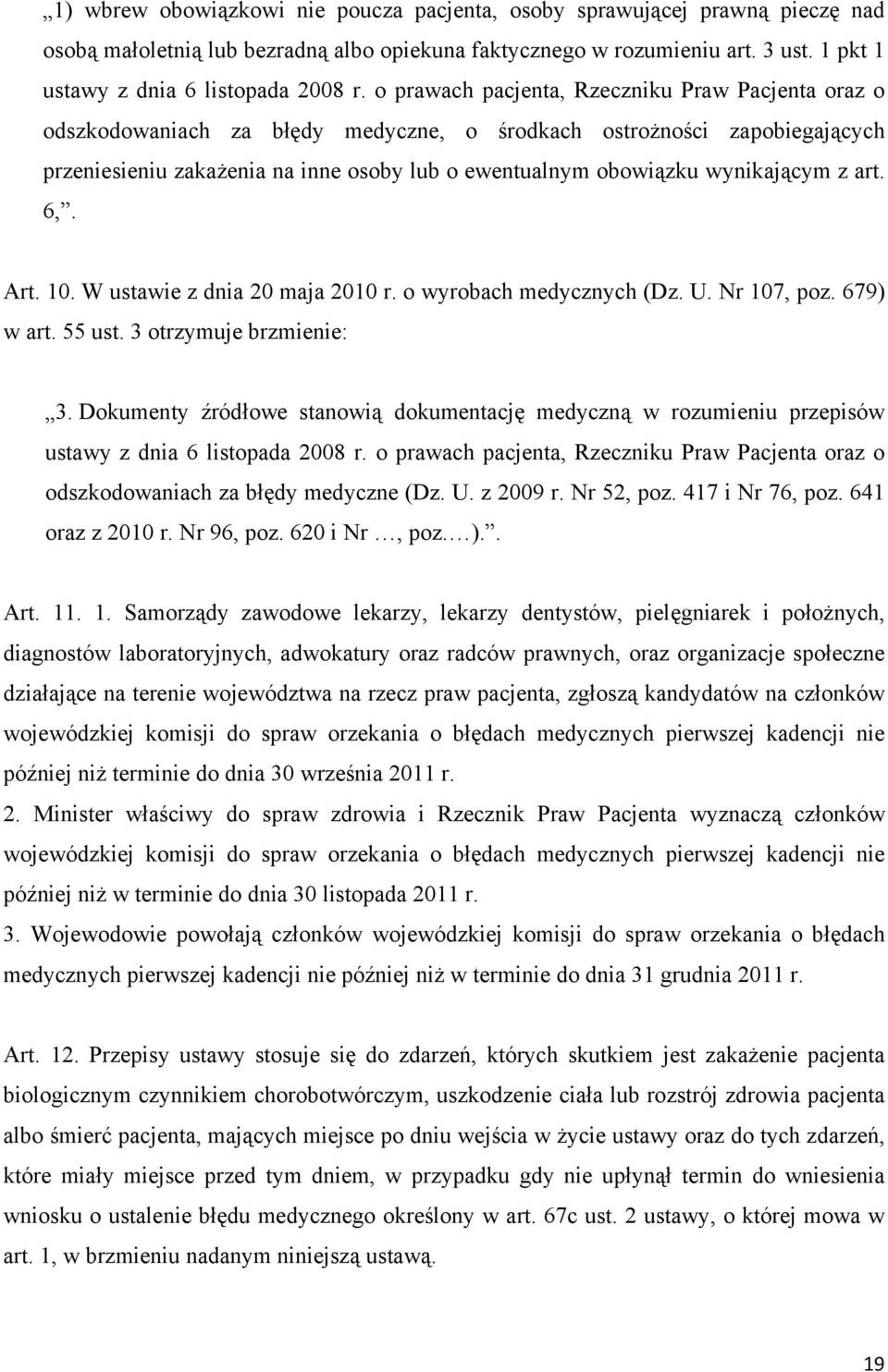 wynikającym z art. 6,. Art. 10. W ustawie z dnia 20 maja 2010 r. o wyrobach medycznych (Dz. U. Nr 107, poz. 679) w art. 55 ust. 3 otrzymuje brzmienie: 3.